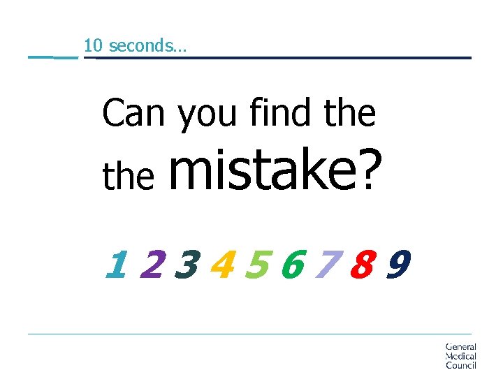 10 seconds… Can you find the mistake? 123456789 