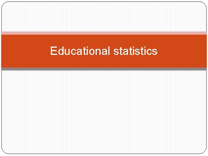 Educational statistics 