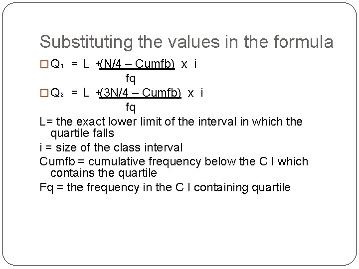 Substituting the values in the formula � Q₁ = L +(N/4 – Cumfb) x