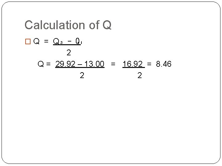 Calculation of Q � Q = Q₃ - Q₁ 2 Q = 29. 92