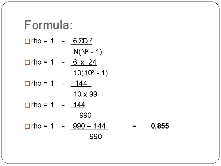 Formula: � rho = 1 - � rho = 1 - 6 ΣD ²