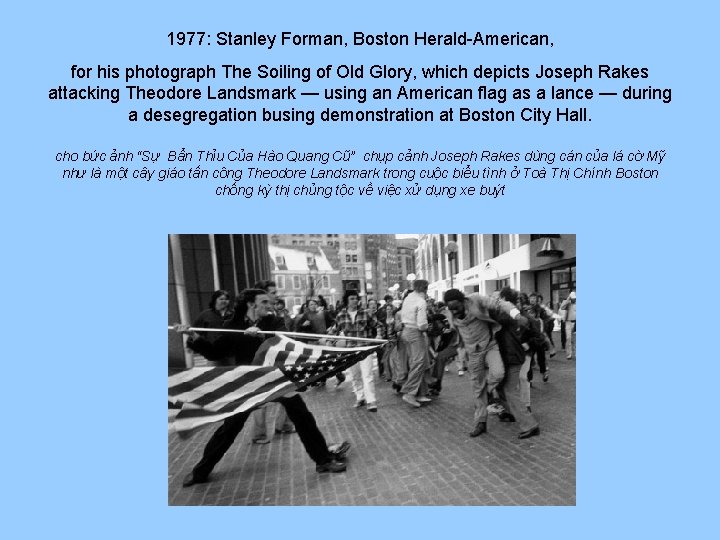 1977: Stanley Forman, Boston Herald-American, for his photograph The Soiling of Old Glory, which