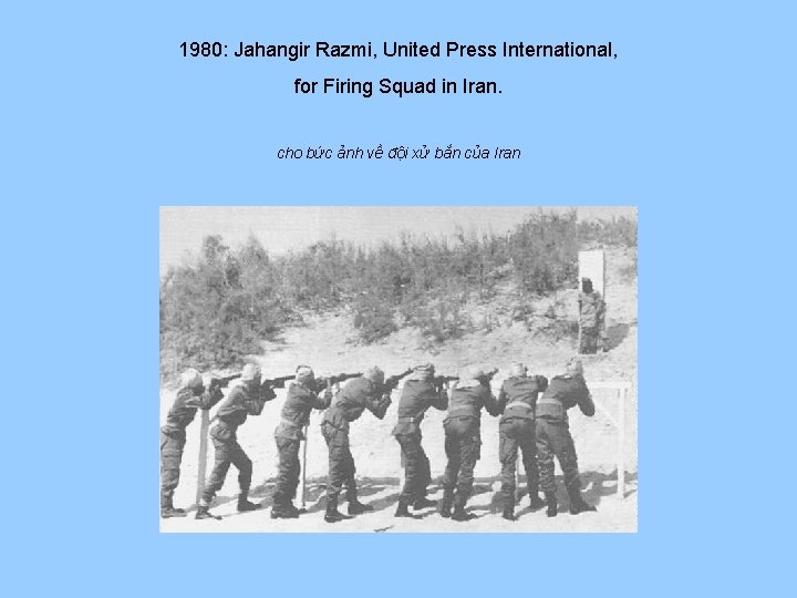 1980: Jahangir Razmi, United Press International, for Firing Squad in Iran. cho bức ảnh