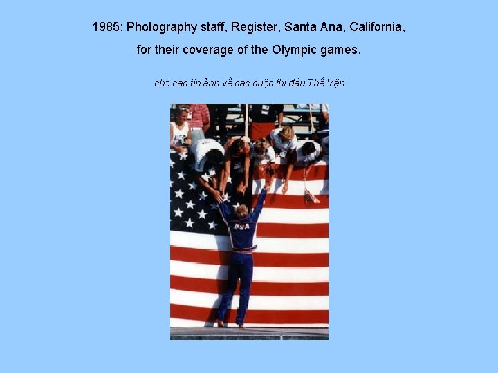 1985: Photography staff, Register, Santa Ana, California, for their coverage of the Olympic games.