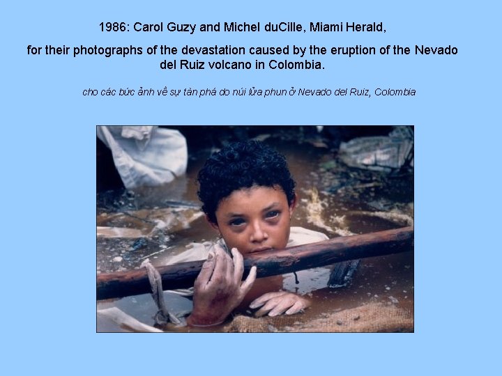 1986: Carol Guzy and Michel du. Cille, Miami Herald, for their photographs of the
