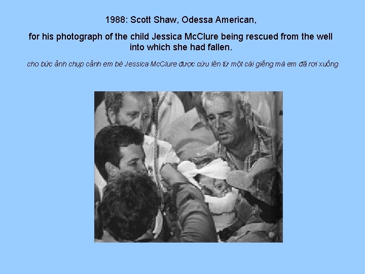 1988: Scott Shaw, Odessa American, for his photograph of the child Jessica Mc. Clure