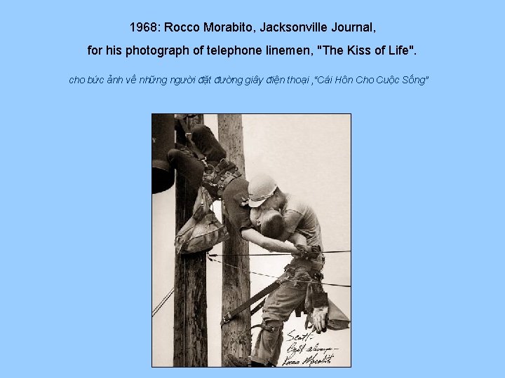 1968: Rocco Morabito, Jacksonville Journal, for his photograph of telephone linemen, "The Kiss of