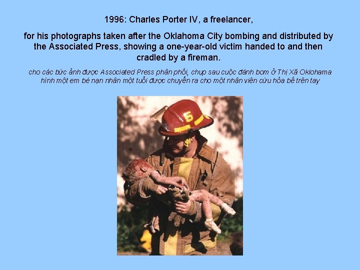 1996: Charles Porter IV, a freelancer, for his photographs taken after the Oklahoma City