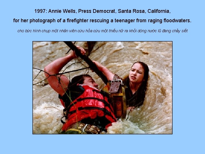 1997: Annie Wells, Press Democrat, Santa Rosa, California, for her photograph of a firefighter