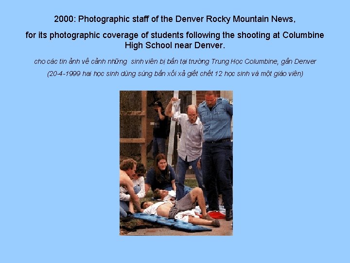 2000: Photographic staff of the Denver Rocky Mountain News, for its photographic coverage of