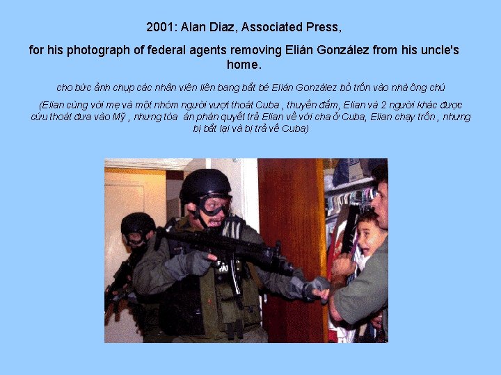 2001: Alan Diaz, Associated Press, for his photograph of federal agents removing Elián González