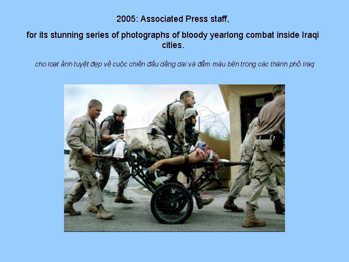 2005: Associated Press staff, for its stunning series of photographs of bloody yearlong combat