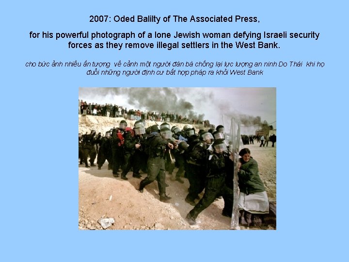 2007: Oded Balilty of The Associated Press, for his powerful photograph of a lone