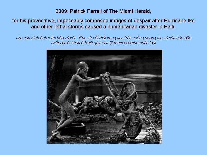 2009: Patrick Farrell of The Miami Herald, for his provocative, impeccably composed images of