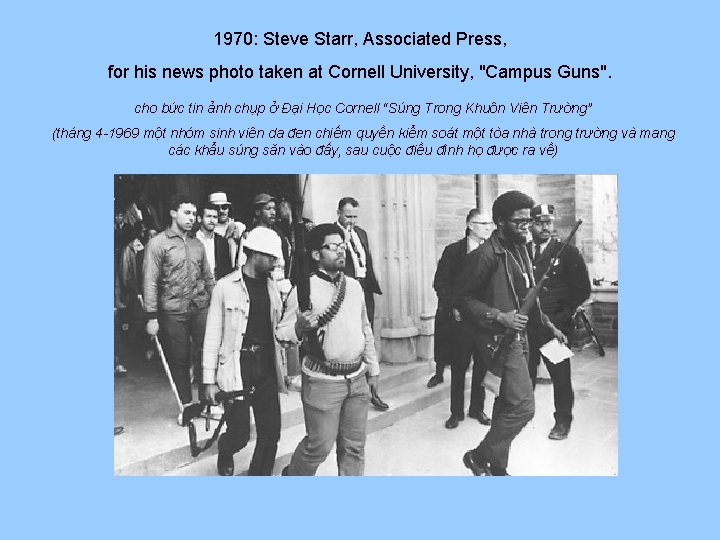 1970: Steve Starr, Associated Press, for his news photo taken at Cornell University, "Campus