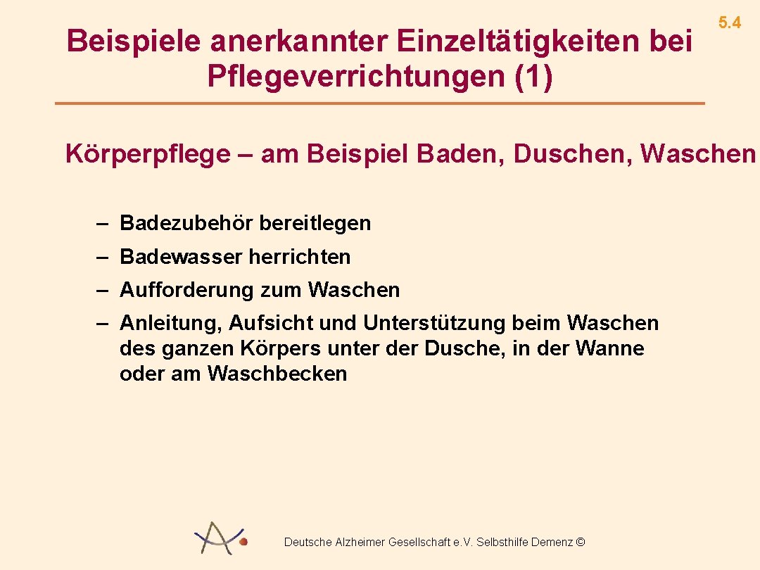 Beispiele anerkannter Einzeltätigkeiten bei Pflegeverrichtungen (1) 5. 4 Körperpflege – am Beispiel Baden, Duschen,