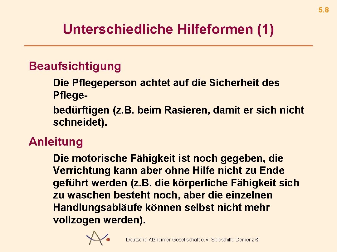 5. 8 Unterschiedliche Hilfeformen (1) Beaufsichtigung Die Pflegeperson achtet auf die Sicherheit des Pflegebedürftigen