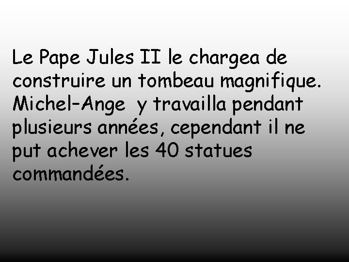 Le Pape Jules II le chargea de construire un tombeau magnifique. Michel–Ange y travailla
