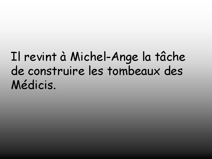 Il revint à Michel-Ange la tâche de construire les tombeaux des Médicis. 