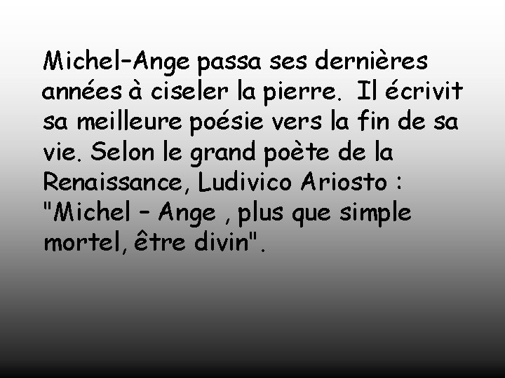 Michel–Ange passa ses dernières années à ciseler la pierre. Il écrivit sa meilleure poésie