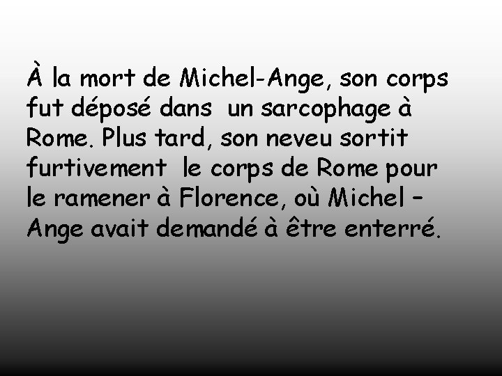 À la mort de Michel-Ange, son corps fut déposé dans un sarcophage à Rome.