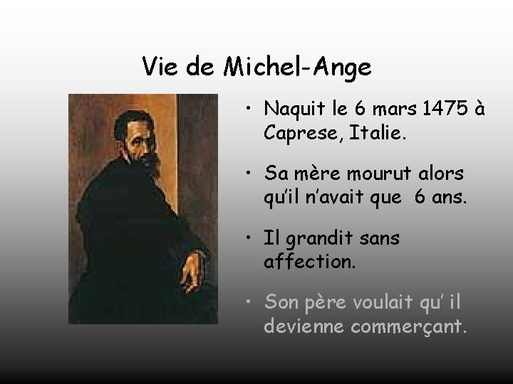 Vie de Michel-Ange • Naquit le 6 mars 1475 à Caprese, Italie. • Sa