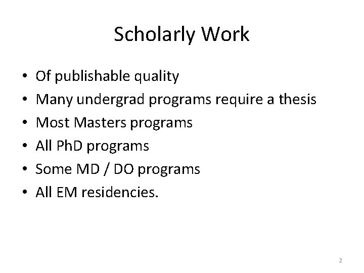 Scholarly Work • • • Of publishable quality Many undergrad programs require a thesis