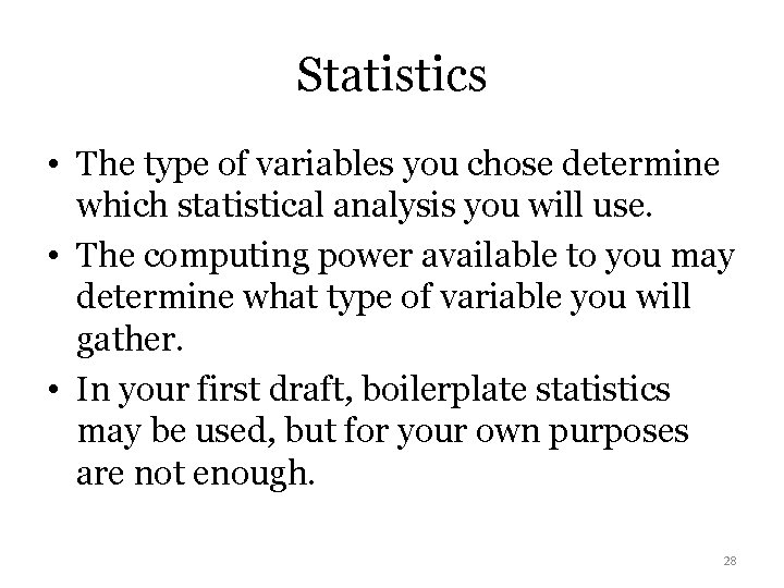 Statistics • The type of variables you chose determine which statistical analysis you will