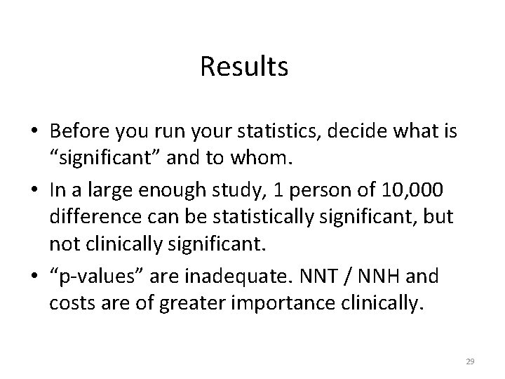 Results • Before you run your statistics, decide what is “significant” and to whom.
