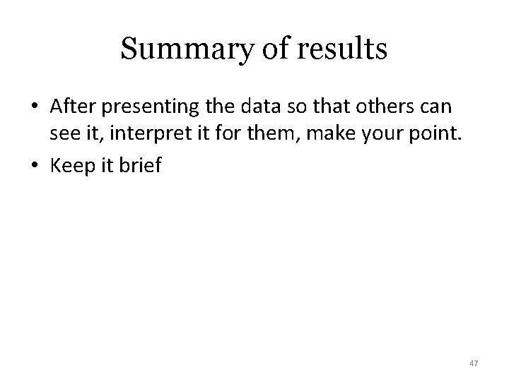 Summary of results • After presenting the data so that others can see it,