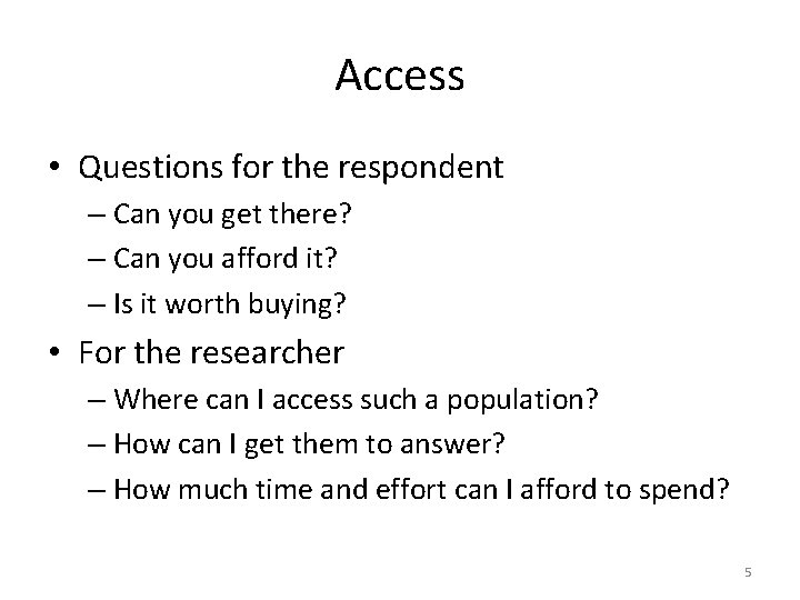 Access • Questions for the respondent – Can you get there? – Can you