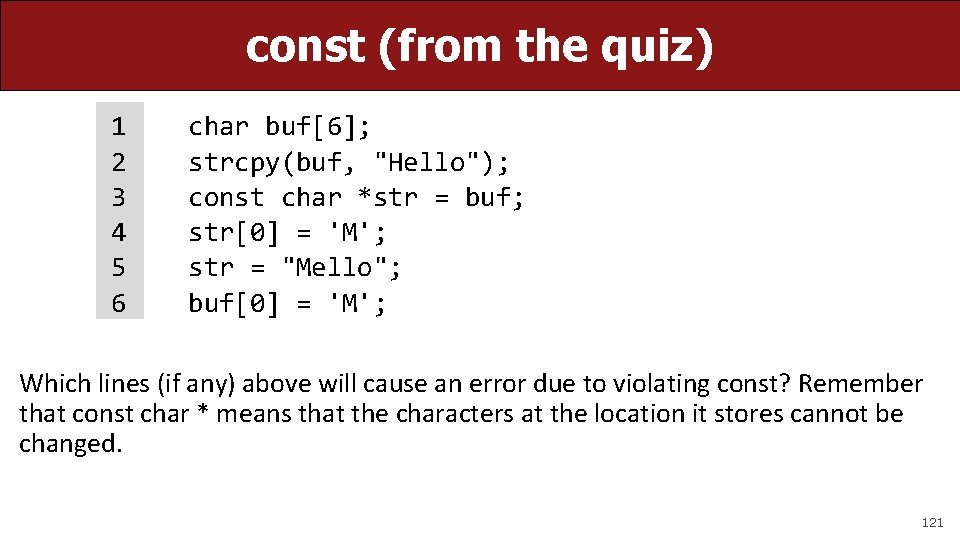 const (from the quiz) 1 2 3 4 5 6 char buf[6]; strcpy(buf, "Hello");
