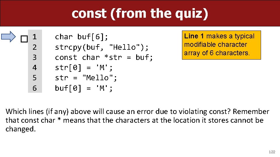 const (from the quiz) � 1 2 3 4 5 6 char buf[6]; strcpy(buf,