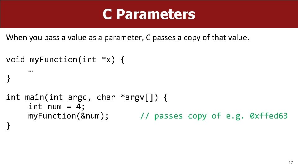 C Parameters When you pass a value as a parameter, C passes a copy