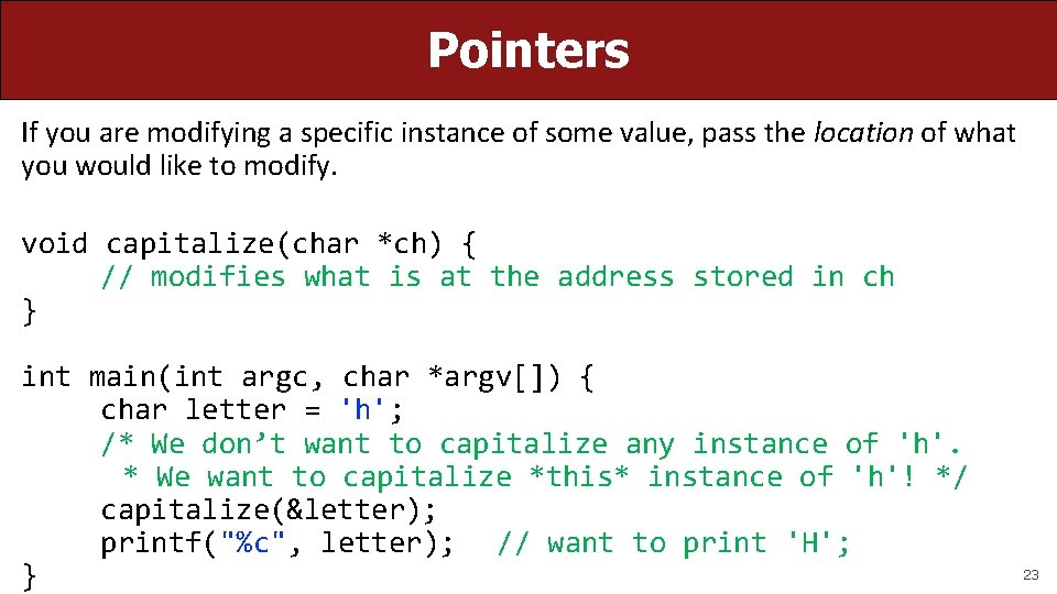 Pointers If you are modifying a specific instance of some value, pass the location