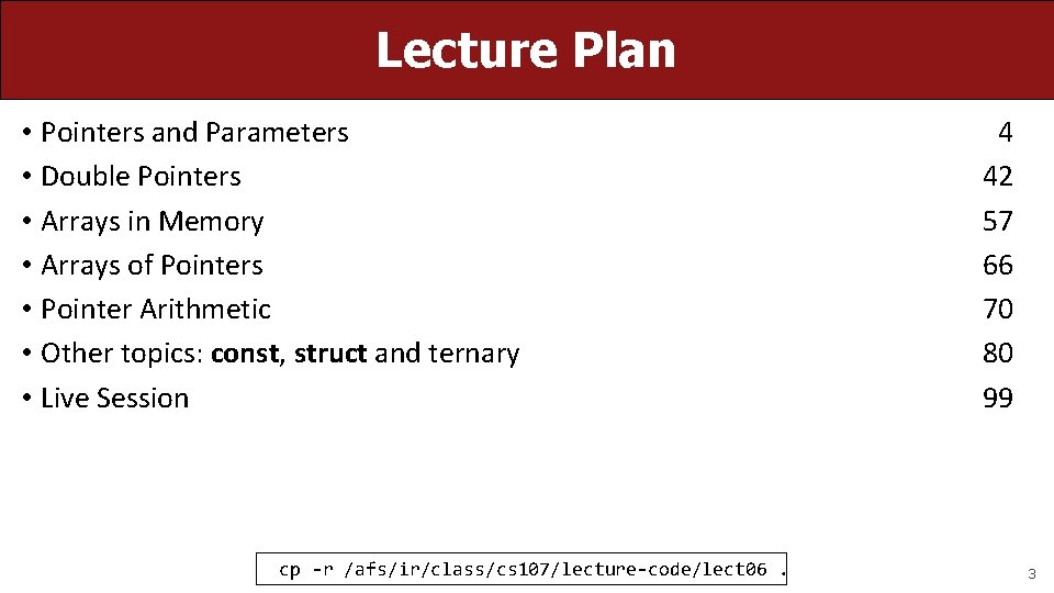 Lecture Plan • Pointers and Parameters • Double Pointers • Arrays in Memory •