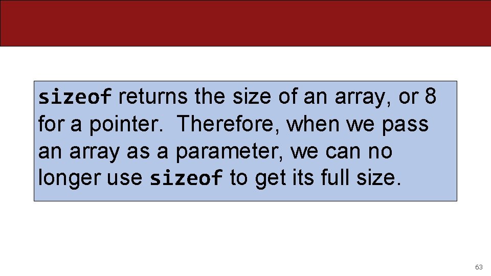 sizeof returns the size of an array, or 8 for a pointer. Therefore, when