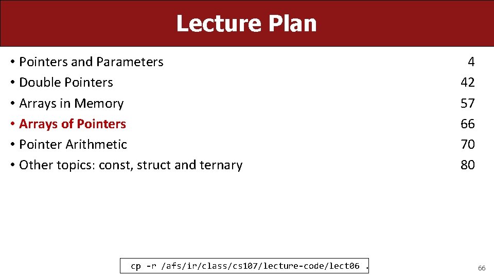Lecture Plan • Pointers and Parameters • Double Pointers • Arrays in Memory •