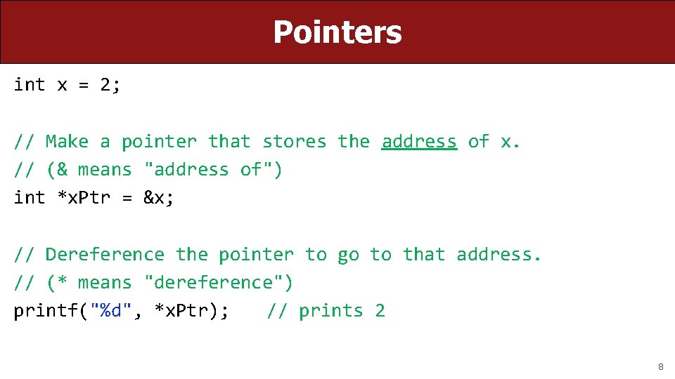 Pointers int x = 2; // Make a pointer that stores the address of