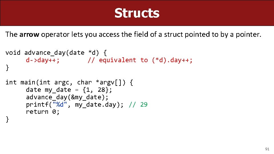Structs The arrow operator lets you access the field of a struct pointed to