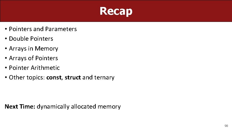 Recap • Pointers and Parameters • Double Pointers • Arrays in Memory • Arrays