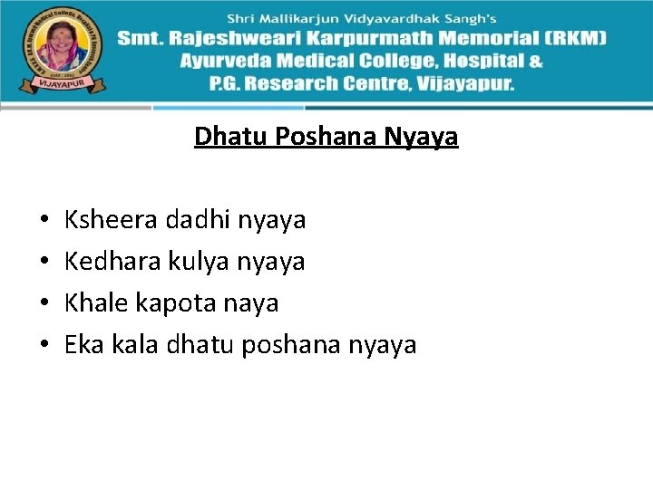 Dhatu Poshana Nyaya • • Ksheera dadhi nyaya Kedhara kulya nyaya Khale kapota naya