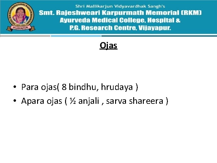 Ojas • Para ojas( 8 bindhu, hrudaya ) • Apara ojas ( ½ anjali