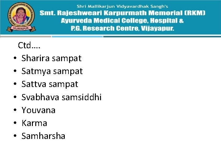 Ctd…. • Sharira sampat • Satmya sampat • Sattva sampat • Svabhava samsiddhi •