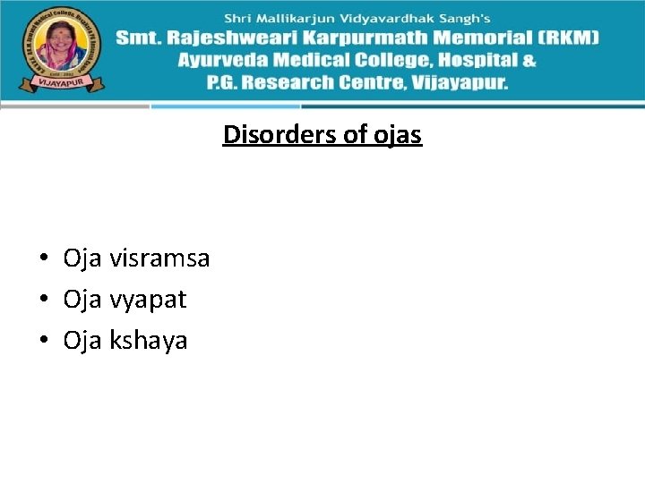 Disorders of ojas • Oja visramsa • Oja vyapat • Oja kshaya 