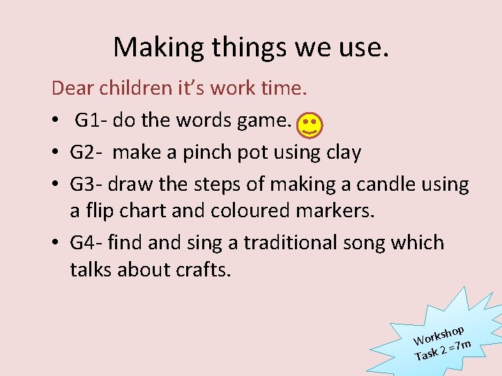 Making things we use. Dear children it’s work time. • G 1 - do