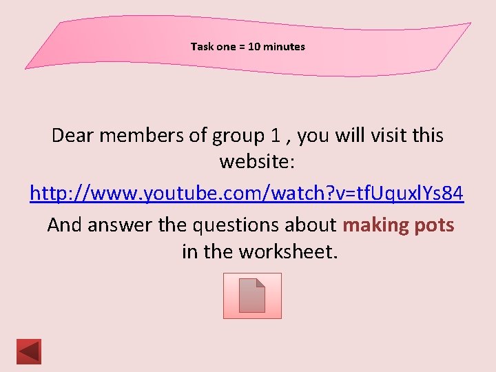 Task one = 10 minutes Dear members of group 1 , you will visit