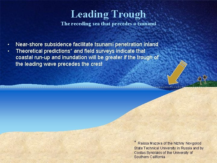 Leading Trough The receding sea that precedes a tsunami • • Near-shore subsidence facilitate