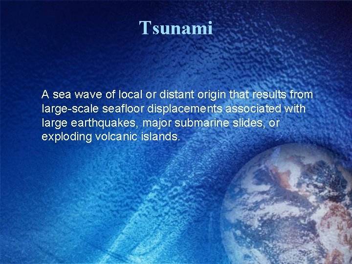 Tsunami A sea wave of local or distant origin that results from large-scale seafloor