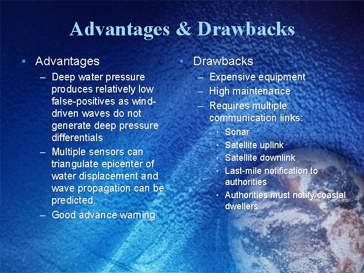 Advantages & Drawbacks • Advantages – Deep water pressure produces relatively low false-positives as